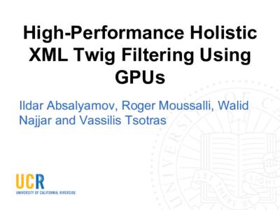High-Performance Holistic XML Twig Filtering Using GPUs Ildar Absalyamov, Roger Moussalli, Walid Najjar and Vassilis Tsotras