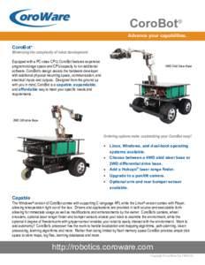 CoroBot® Advance your capabilities. CoroBot® Minimizing the complexity of robot development. Equipped with a PC-class CPU, CoroBot features expansive program storage space and CPU capacity to run additional