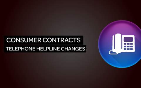 CONSUMER CONTRACTS TELEPHONE HELPLINE CHANGES What is the new legislation? Called “the Consumer Contracts (Information, Cancellation and Additional Charges) Regulations 2013”: this sets out the information which a t