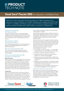 PRODUCT tech note Dead Sure®/TeeJet DRS For reduction of driftable fines. Dead Sure is both a spray drift risk reducing adjuvant for fallow herbicides and an adjuvant to improve the efficacy of the fallow herbicides whe