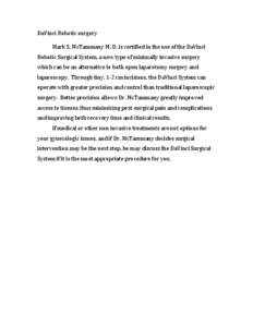 DaVinci	
  Robotic	
  surgery	
   	
   Mark	
  S.	
  McTammany	
  M.	
  D.	
  is	
  certified	
  in	
  the	
  use	
  of	
  the	
  DaVinci	
   Robotic	
  Surgical	
  System,	
  a	
  new	
  type	
  o