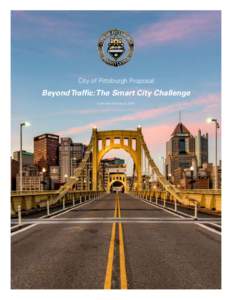 City of Pittsburgh Proposal  Beyond Traffic: The Smart City Challenge Submitted February 4, 2016  Table of Contents