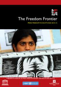 The Freedom Frontier PRESS FREEDOM IN SOUTH ASIATHIRTEENTH ANNUAL IFJ PRESS FREEDOM REPORT FOR SOUTH ASIA  THE FREEDOM FRONTIER: PRESS FREEDOM IN SOUTH ASIA
