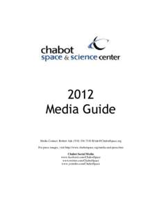 2012 Media Guide Media Contact: Robert Ade[removed]removed] For press images, visit http://www.chabotspace.org/media-and-press.htm Chabot Social Media www.facebook.com/ChabotSpace