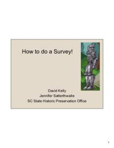 How to do a Survey!  David Kelly Jennifer Satterthwaite SC State Historic Preservation Office