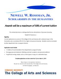 NEWELL W. ROSSMAN, JR. SCHOLARSHIPS IN THE HUMANITIES Awards will be a maximum of 50% of current tuition This scholarship honors a distinguished former administrator of Syracuse University, Newell W. Rossman, Jr. Eligibi