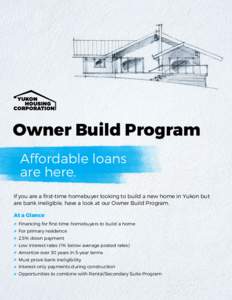 Owner Build Program Affordable loans are here. If you are a first-time homebuyer looking to build a new home in Yukon but are bank ineligible, have a look at our Owner Build Program. At a Glance