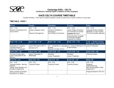 Cambridge ESOL - CELTA (Certificate in Teaching English to Speakers of Other Languages) SACE CELTA COURSE TIMETABLE Example timetable. There may be variations between courses & centres due to trainee numbers or course da