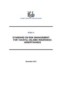 IFSB-14  STANDARD ON RISK MANAGEMENT FOR TAKĀFUL (ISLAMIC INSURANCE) UNDERTAKINGS
