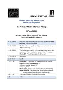 ‘Markets in Policing’ Seminar Series Seminar One Programme The Politics of Market Reforms in Policing 17th April 2015 Graham Wallas Room, 5th floor, Old Building London School of Economics