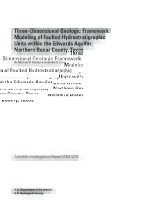 Three-Dimensional Geologic Framework Modeling of Faulted Hydrostratigraphic Units within the Edwards Aquifer, Northern Bexar County, Texas By Michael P. Pantea and James C. Cole