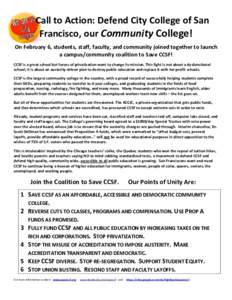 Call to Action: Defend City College of San Francisco, our Community College! On February 6, students, staff, faculty, and community joined together to launch a campus/community coalition to Save CCSF! CCSF is a great sch