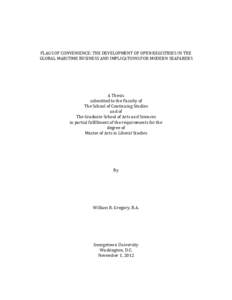 FLAGS OF CONVENIENCE: THE DEVELOPMENT OF OPEN REGISTRIES IN THE GLOBAL MARITIME BUSINESS AND IMPLICATIONS FOR MODERN SEAFARERS A Thesis submitted to the Faculty of The School of Continuing Studies