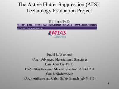 The Active Flutter Suppression (AFS) Technology Evaluation Project Eli Livne, Ph.D. David R. Westlund FAA - Advanced Materials and Structures