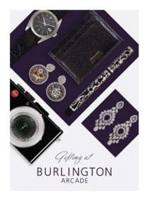 WELCOME TO THE 2014 BURLINGTON ARCADE GIFT GUIDE We have a whole host of wonderful and inspiring gifts; from fine timepieces and exquisite jewellery, luxurious cashmere and hand crafted leather accessories, to the perfe