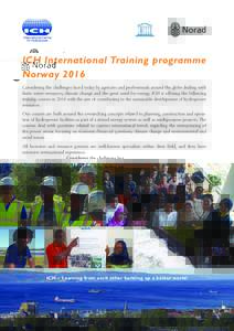 ICH International Training programme Norway 2016 Considering the challenges faced today by agencies and professionals around the globe dealing with finite water resources, climate change and the great need for energy, IC