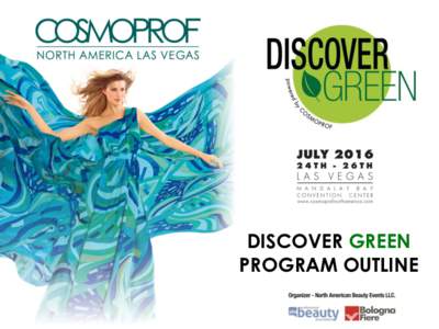 DISCOVER GREEN PROGRAM OUTLINE DISCOVER GREEN COSMOPROF NORTH AMERICA’S 2016 EDITION INTRODUCES A BRAND NEW SECTION: DISCOVER GREEN