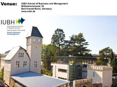 Venue:   IUBH School of Business and Management Mülheimerstrasse 38 Bad Honnef-Bonn, Germany www.iubh.de