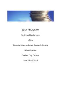 2014 PROGRAM 9th Annual Conference of the Financial Intermediation Research Society Hilton Québec Québec City, Canada