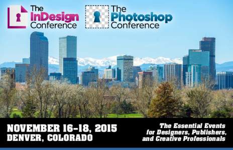 NOVEMBER 16–18, 2015 DENVER, COLORADO The Essential Events for Designers, Publishers, and Creative Professionals