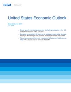 United States Economic Outlook Second Quarter 2015 U.S. Unit  Slower growth in emerging economies is offsetting moderation in the U.S. and a firmer recovery in the Eurozone  Domestic consumption will continue to ou