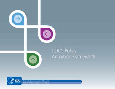 CDC’s Policy Analytical Framework Centers for Disease Control and Prevention Office of the Associate Director for Policy