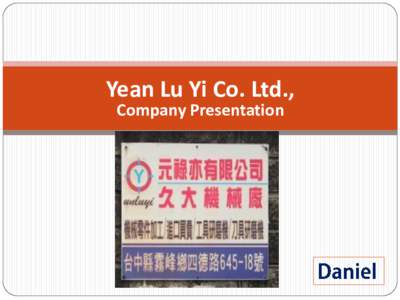 Yean Lu Yi Co. Ltd., Company Presentation 刀具再生的專家 = 元祿亦 Drill / Mill Re-Bornner = Yean-Lu-Yi 微利時代,幫客戶省錢是我們