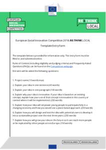 European Social Innovation Competition 2018: RE:THINK LOCAL Template Entry Form The template below is provided for information only. The entry form must be filled in and submitted online. Rules of Contest (including elig