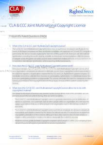 CLA & CCC Joint Multinational Copyright Licence Frequently Asked Questions (FAQs) 1. What is the CLA & CCC Joint Multinational Copyright Licence? T	 he CLA & CCC Joint Multinational Copyright Licence is an annual licenc