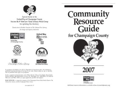 Special thanks to the United Way of Champaign County Success By 6® EduCare / Early Literacy Work Group for updating this directory. Thanks also to Heather Sinclair at The Urbana Free Library for design and layout produc