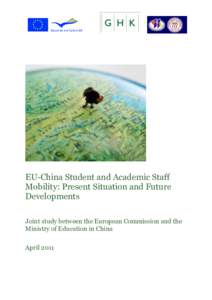 EU-China Student and Academic Staff Mobility: Present Situation and Future Developments Joint study between the European Commission and the Ministry of Education in China April 2011