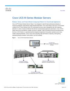 Data Sheet  Cisco UCS M-Series Modular Servers Modular, Dense, and Power-Efficient Computing Platform for Cloud-Scale Applications Cisco UCS® M-Series Modular Servers (Figure 1) are designed to meet the high-performance