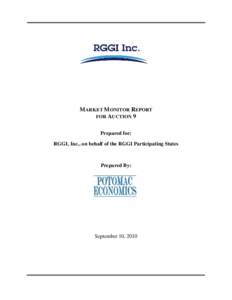 MARKET MONITOR REPORT FOR AUCTION 9 Prepared for: RGGI, Inc., on behalf of the RGGI Participating States  Prepared By: