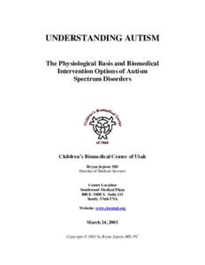 UNDERSTANDING AUTISM The Physiological Basis and Biomedical Intervention Options of Autism Spectrum Disorders  Children’s Biomedical Center of Utah