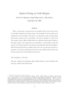 Option Pricing on Cash Mergers Victor H. Martinez, Ioanid Ro¸su and C. Alan Bester∗ September 30, 2009 Abstract When a cash merger is announced but not completed, there are two main sources