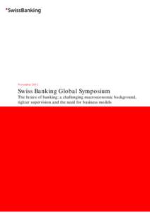 November[removed]Swiss Banking Global Symposium The future of banking: a challenging macroeconomic background, tighter supervision and the need for business models