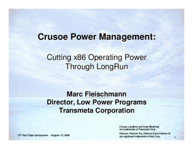 Crusoe Power Management: Cutting x86 Operating Power Through LongRun Marc Fleischmann Director, Low Power Programs