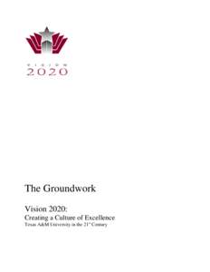 The Groundwork Vision 2020: Creating a Culture of Excellence Texas A&M University in the 21st Century  Table of Contents