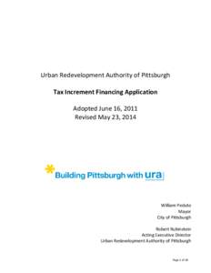 URA TIF APPLICATION  Urban Redevelopment Authority of Pittsburgh Tax Increment Financing Application Adopted June 16, 2011 Revised May 23, 2014