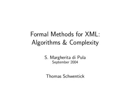 Formal Methods for XML: Algorithms & Complexity S. Margherita di Pula SeptemberThomas Schwentick