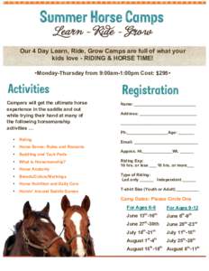 Our  4  Day  Learn,  Ride,  Grow  Camps  are  full  of  what  your   kids  love  -­  RIDING  &  HORSE  TIME!     •Monday-­Thursday  from  9:00am-­1:00pm  Cost:  $295•   Campers  will  ge