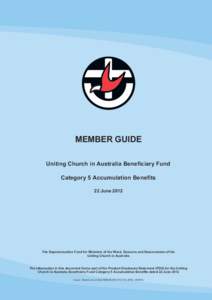 MEMBER GUIDE Uniting Church in Australia Beneficiary Fund Category 5 Accumulation Benefits 22 JuneThe Superannuation Fund for Ministers of the Word, Deacons and Deaconesses of the