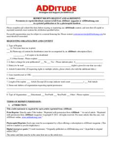 REPRINT RIGHTS REQUEST AND AGREEMENT: Permission to reprint/distribute content in full from ADDitude magazine or ADDitudemag.com in a printed publication or for a photocopied handout. Please complete and submit this form