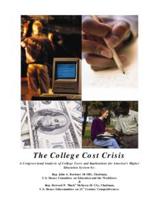 The College Cost Crisis A Congressional Analysis of College Costs and Implications for America’s Higher Education System by: Rep. John A. Boehner (R-OH), Chairman, U.S. House Committee on Education and the Workforce &