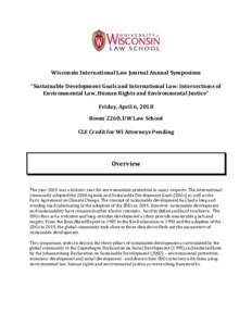Wisconsin International Law Journal Annual Symposium “Sustainable Development Goals and International Law: Intersections of Environmental Law, Human Rights and Environmental Justice” Friday, April 6, 2018 Room 2260, 