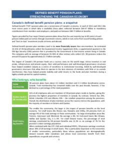 DEFINED BENEFIT PENSION PLANS: STRENGTHENING THE CANADIAN ECONOMY Canada’s defined benefit pension plans: a snapshot Defined benefit (“DB”) pension plans are a cornerstone of Canada’s economy. In each of 2011 and