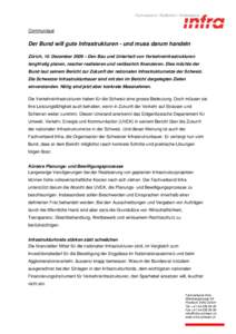 Communiqué  Der Bund will gute Infrastrukturen - und muss darum handeln Zürich, 10. Dezember 2009 – Den Bau und Unterhalt von Verkehrsinfrastrukturen langfristig planen, rascher realisieren und verlässlich finanzier