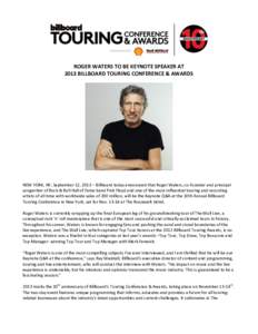 ROGER WATERS TO BE KEYNOTE SPEAKER AT 2013 BILLBOARD TOURING CONFERENCE & AWARDS NEW YORK, NY, September 12, 2013 – Billboard today announced that Roger Waters, co-founder and principal songwriter of Rock & Roll Hall o