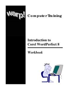 Computer Training  Introduction to Corel WordPerfect 8 Workbook