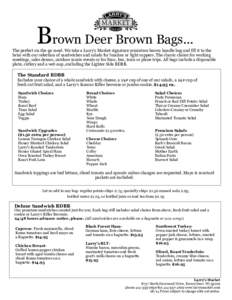 Brown Deer Brown Bags...  The perfect on-the-go meal. We take a Larry’s Market signature miniature brown handle bag and fill it to the brim with our selection of sandwiches and salads for lunches or light suppers. The 